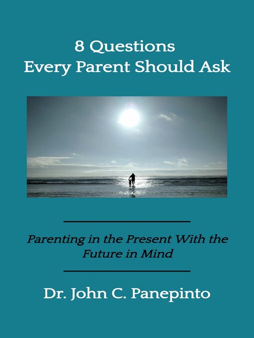 Title details for 8 Questions Every Parent Should Ask by Dr. John C. Panepinto - Available